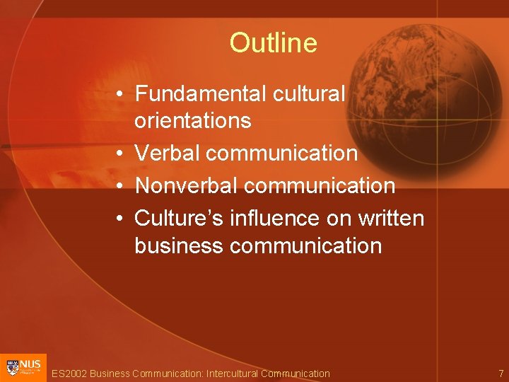 Outline • Fundamental cultural orientations • Verbal communication • Nonverbal communication • Culture’s influence