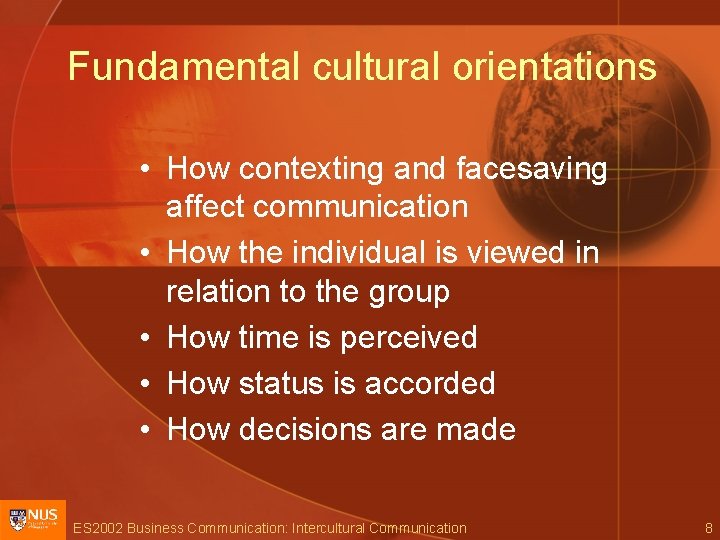 Fundamental cultural orientations • How contexting and facesaving affect communication • How the individual