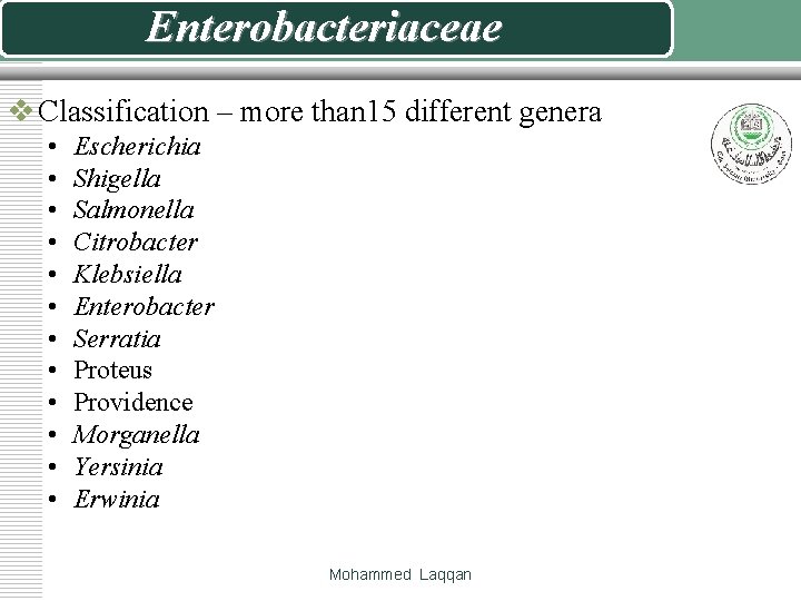 Enterobacteriaceae v Classification – more than 15 different genera • • • Escherichia Shigella