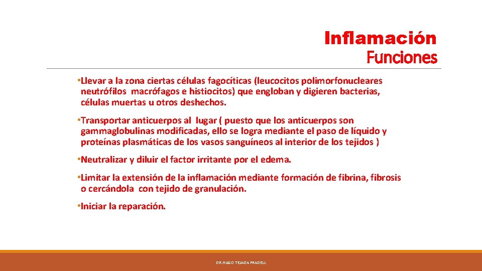 Inflamación Funciones • Llevar a la zona ciertas células fagocíticas (leucocitos polimorfonucleares neutrófilos macrófagos