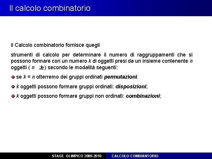 Il calcolo combinatorio il Calcolo combinatorio fornisce quegli strumenti di calcolo per determinare il