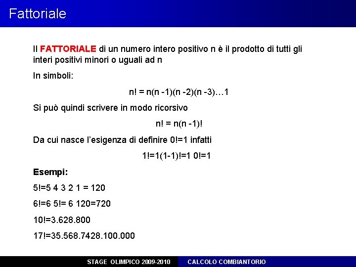 Fattoriale Il FATTORIALE di un numero intero positivo n è il prodotto di tutti