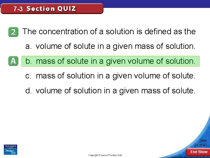7 -3 The concentration of a solution is defined as the a. volume of