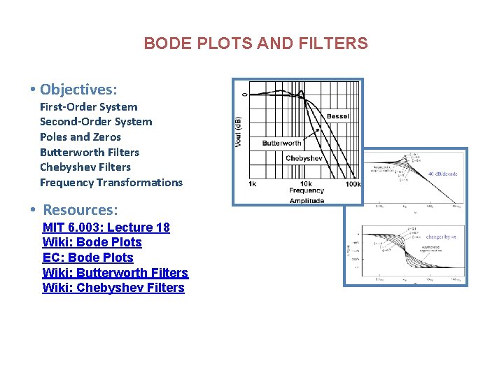 BODE PLOTS AND FILTERS • Objectives: First-Order System Second-Order System Poles and Zeros Butterworth