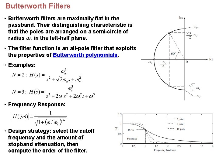 Butterworth Filters • Butterworth filters are maximally flat in the passband. Their distinguishing characteristic