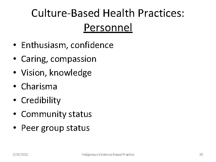 Culture-Based Health Practices: Personnel • • Enthusiasm, confidence Caring, compassion Vision, knowledge Charisma Credibility