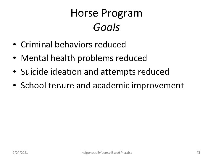 Horse Program Goals • • Criminal behaviors reduced Mental health problems reduced Suicide ideation