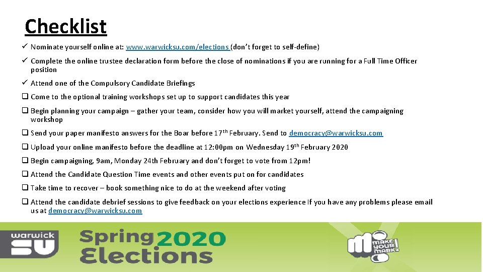 Checklist ü Nominate yourself online at: www. warwicksu. com/elections (don’t forget to self-define) ü