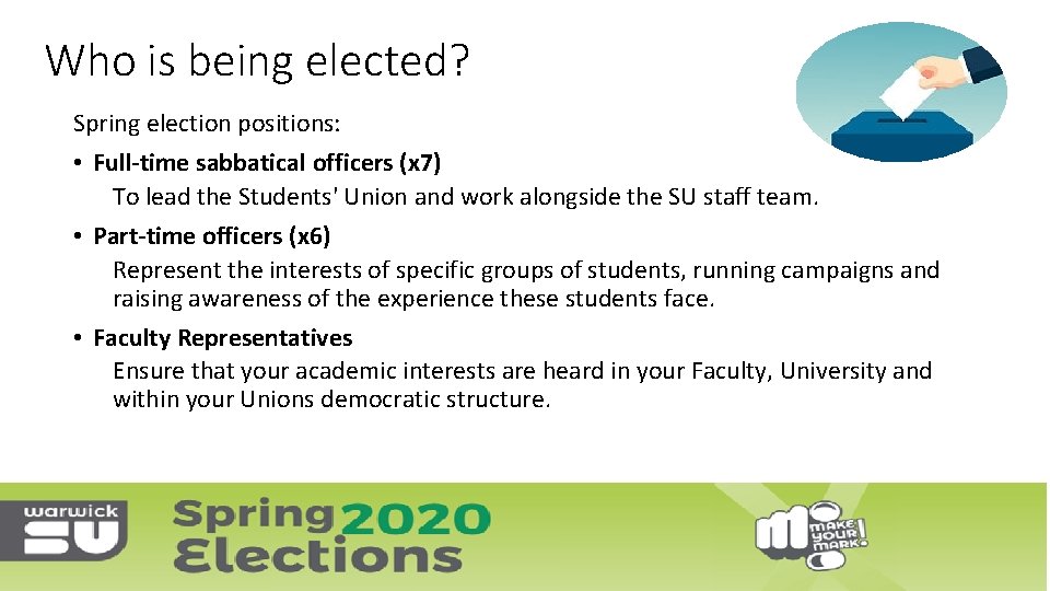 Who is being elected? Spring election positions: • Full-time sabbatical officers (x 7) To