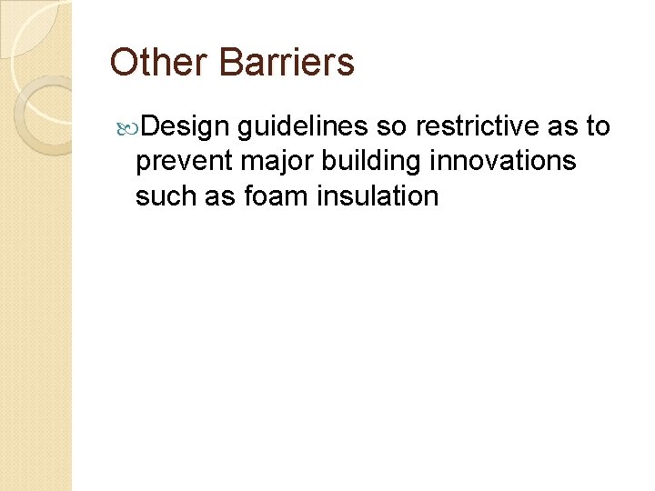 Other Barriers Design guidelines so restrictive as to prevent major building innovations such as