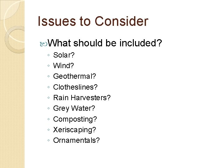 Issues to Consider What ◦ ◦ ◦ ◦ ◦ should be included? Solar? Wind?