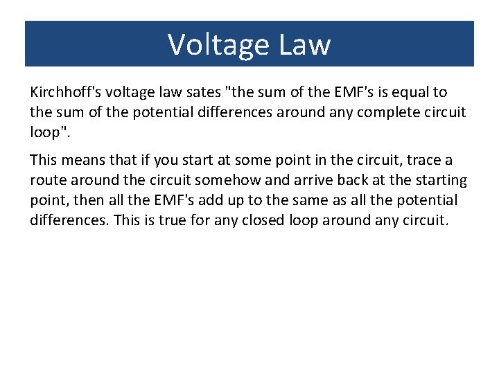 Voltage Law Kirchhoff's voltage law sates "the sum of the EMF's is equal to