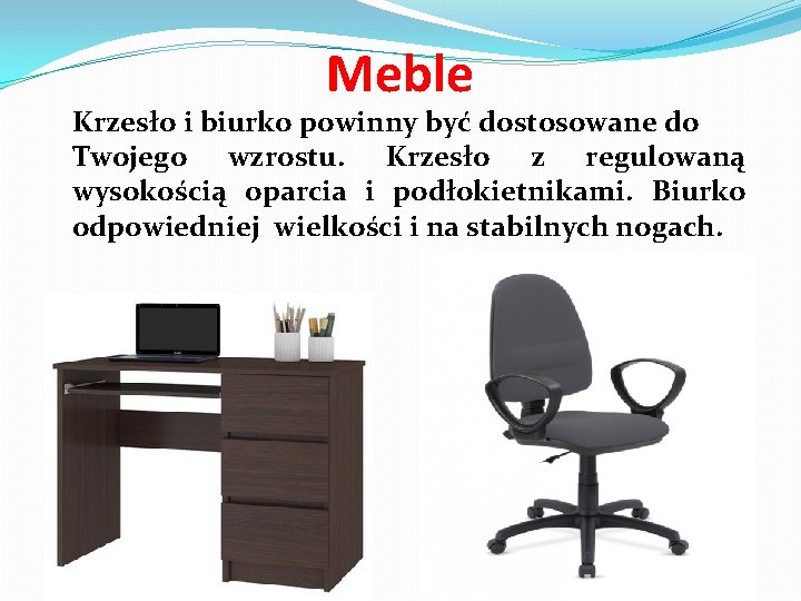 Meble Krzesło i biurko powinny być dostosowane do Twojego wzrostu. Krzesło z regulowaną wysokością