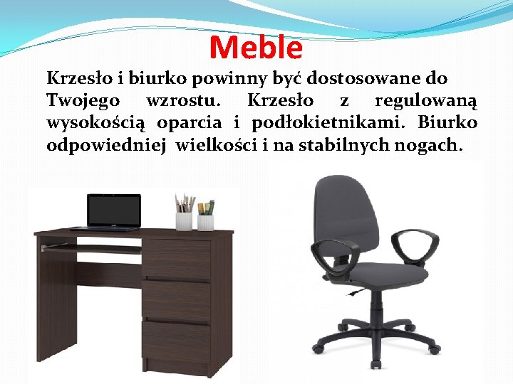 Meble Krzesło i biurko powinny być dostosowane do Twojego wzrostu. Krzesło z regulowaną wysokością