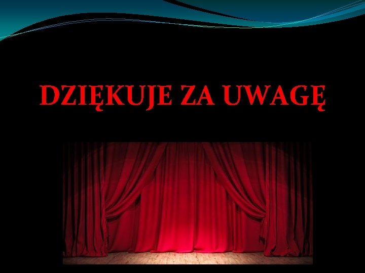 DZIĘKUJE ZA UWAGĘ 