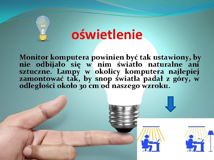  oświetlenie Monitor komputera powinien być tak ustawiony, by nie odbijało się w nim