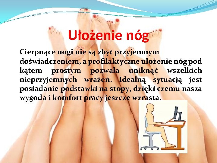 Ułożenie nóg Cierpnące nogi nie są zbyt przyjemnym doświadczeniem, a profilaktyczne ułożenie nóg pod