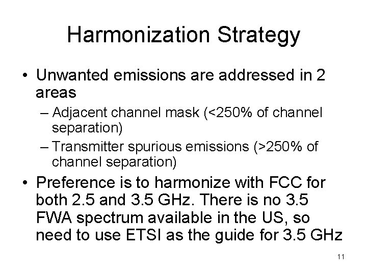 Harmonization Strategy • Unwanted emissions are addressed in 2 areas – Adjacent channel mask