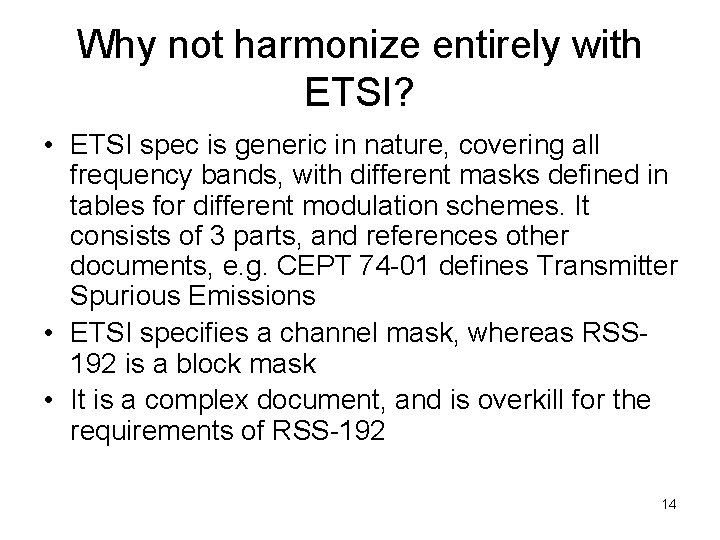 Why not harmonize entirely with ETSI? • ETSI spec is generic in nature, covering