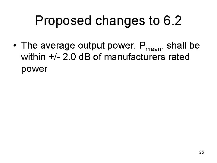 Proposed changes to 6. 2 • The average output power, Pmean, shall be within