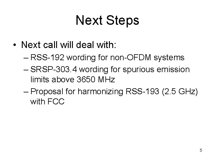 Next Steps • Next call will deal with: – RSS-192 wording for non-OFDM systems