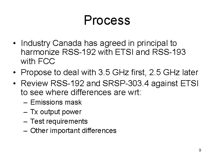 Process • Industry Canada has agreed in principal to harmonize RSS-192 with ETSI and