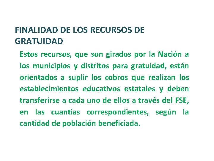 FINALIDAD DE LOS RECURSOS DE GRATUIDAD Estos recursos, que son girados por la Nación