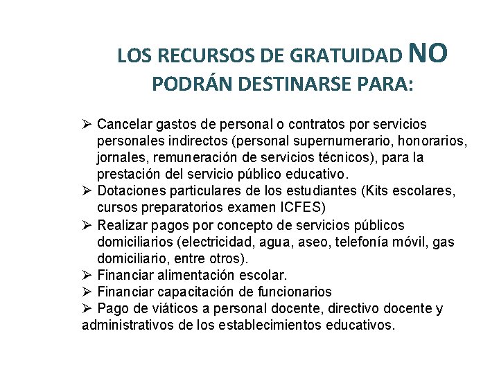 LOS RECURSOS DE GRATUIDAD NO PODRÁN DESTINARSE PARA: Ø Cancelar gastos de personal o