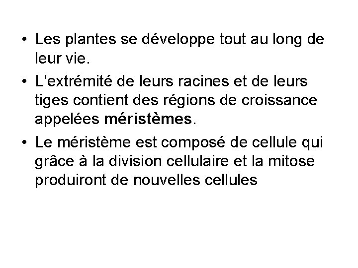  • Les plantes se développe tout au long de leur vie. • L’extrémité