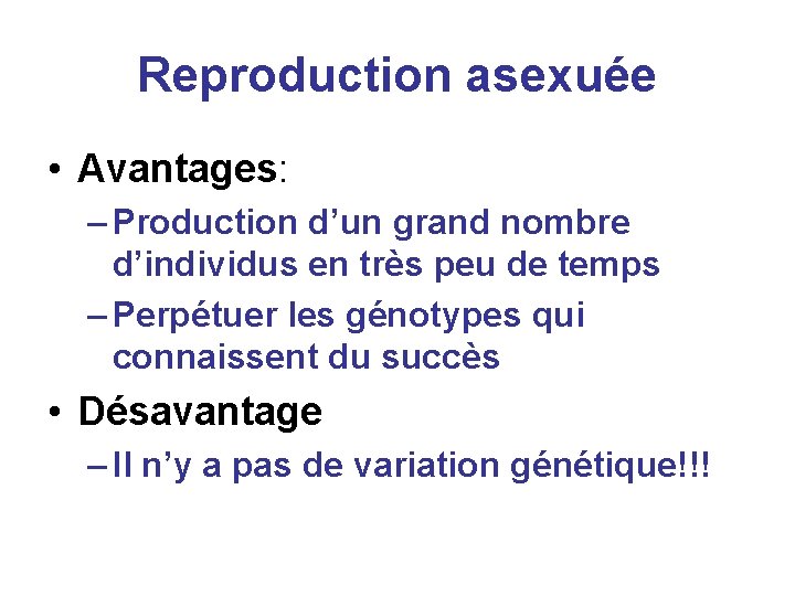 Reproduction asexuée • Avantages: – Production d’un grand nombre d’individus en très peu de
