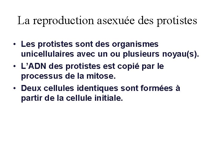 La reproduction asexuée des protistes • Les protistes sont des organismes unicellulaires avec un