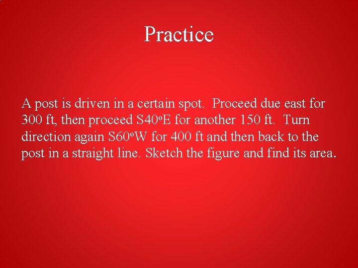 Practice A post is driven in a certain spot. Proceed due east for 300