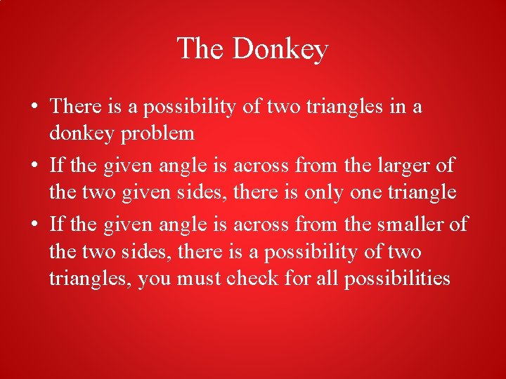 The Donkey • There is a possibility of two triangles in a donkey problem