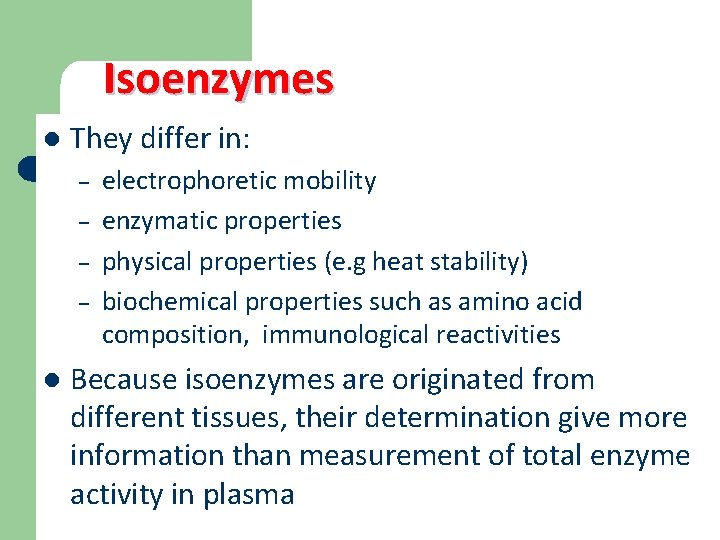 Isoenzymes l They differ in: – – l electrophoretic mobility enzymatic properties physical properties