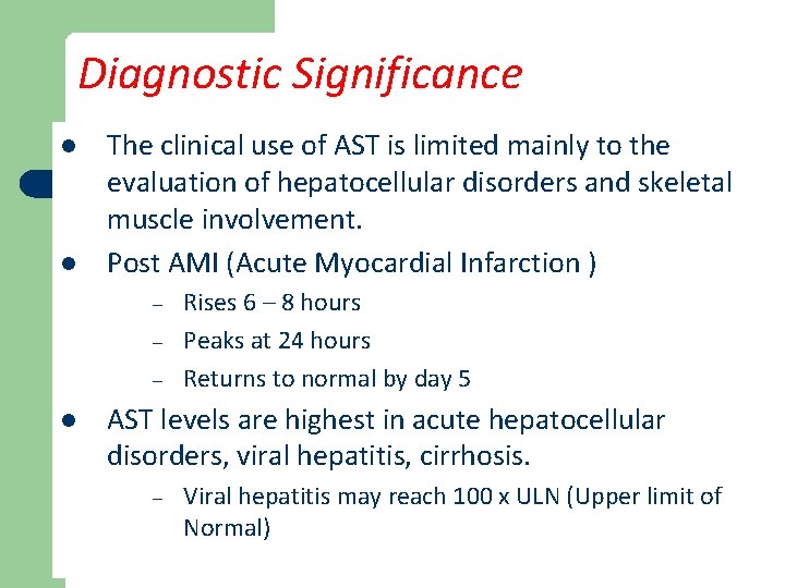 Diagnostic Significance l l The clinical use of AST is limited mainly to the