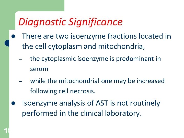 Diagnostic Significance There are two isoenzyme fractions located in the cell cytoplasm and mitochondria,