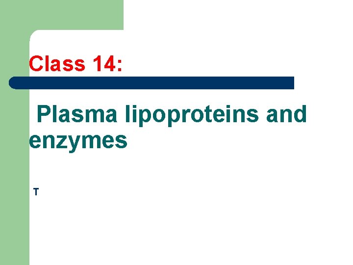 Class 14: Plasma lipoproteins and enzymes T 