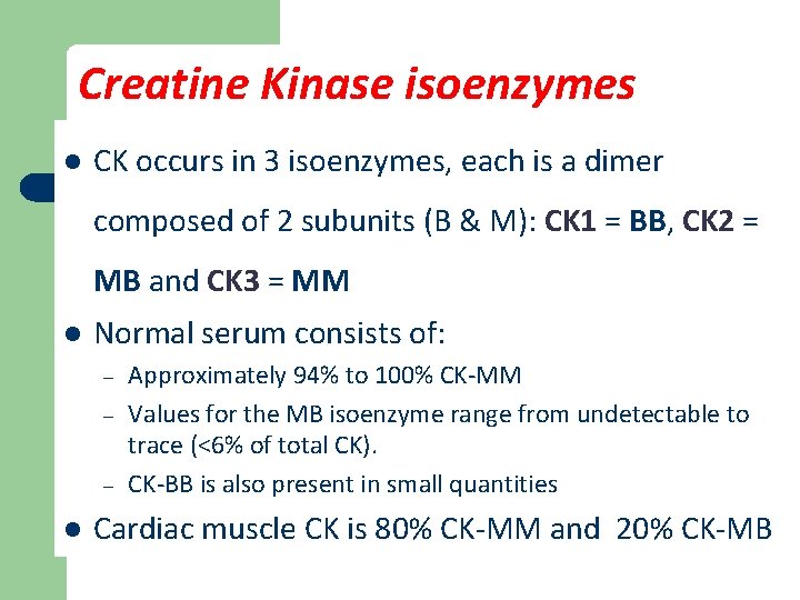 Creatine Kinase isoenzymes l CK occurs in 3 isoenzymes, each is a dimer composed