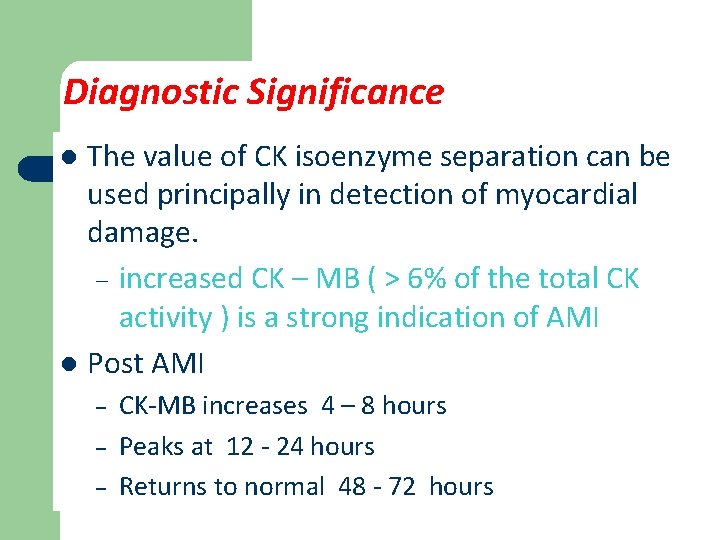 Diagnostic Significance The value of CK isoenzyme separation can be used principally in detection