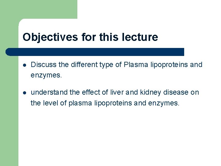 Objectives for this lecture l Discuss the different type of Plasma lipoproteins and enzymes.