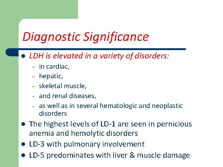 Diagnostic Significance l LDH is elevated in a variety of disorders: – – –