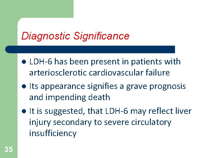 Diagnostic Significance LDH-6 has been present in patients with arteriosclerotic cardiovascular failure l Its