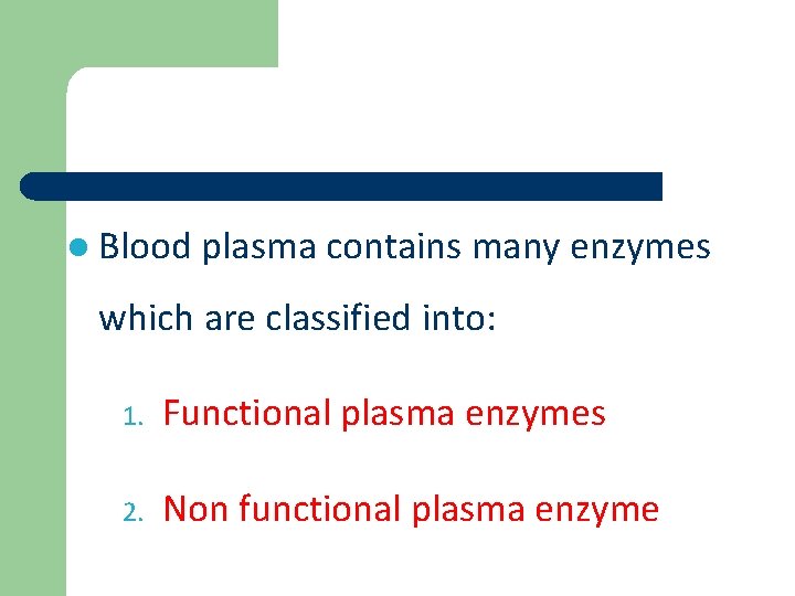 l Blood plasma contains many enzymes which are classified into: 1. Functional plasma enzymes