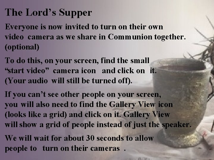The Lord’s Supper Everyone is now invited to turn on their own video camera
