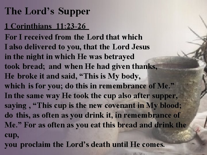 The Lord’s Supper 1 Corinthians 11: 23 -26 For I received from the Lord
