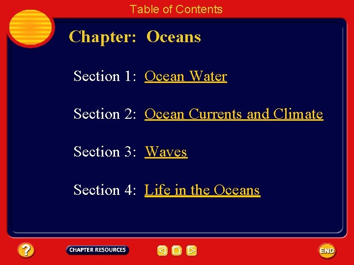 Table of Contents Chapter: Oceans Section 1: Ocean Water Section 2: Ocean Currents and