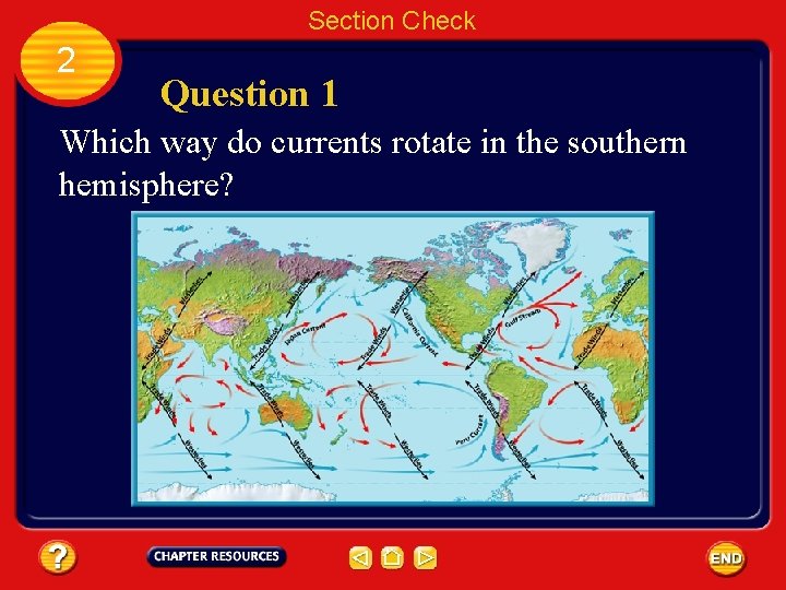 Section Check 2 Question 1 Which way do currents rotate in the southern hemisphere?