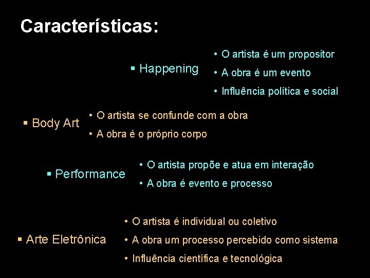 Características: • O artista é um propositor § Happening • A obra é um