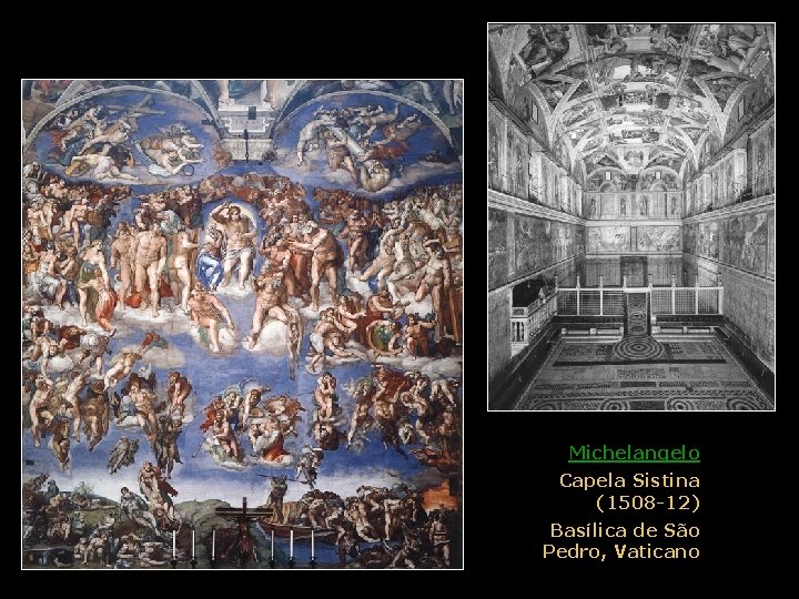 Renascimento Michelangelo Capela Sistina (1508 -12) Basílica de São Pedro, Vaticano 