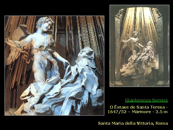 Gianlorenzo Bernini O Êxtase de Santa Teresa 1647/52 – Mármore - 3. 5 m